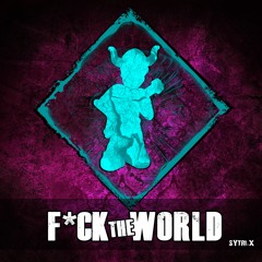 Sytri-x - F*ck The World