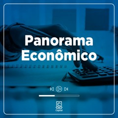 Panorama Econômico #26 –  A economia não para!