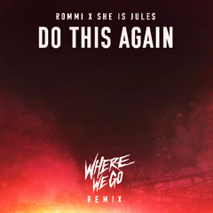 Rommii - Do This Again (ft. She Is Jules) [Where We Go Remix]