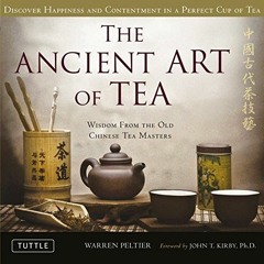 [Read] EPUB KINDLE PDF EBOOK The Ancient Art of Tea: Wisdom From the Old Chinese Tea