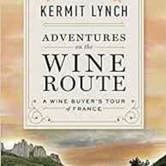 download KINDLE 💛 Adventures on the Wine Route: A Wine Buyer's Tour of France (25th