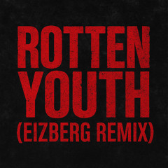 Rotten Youth (Eizberg Remix)