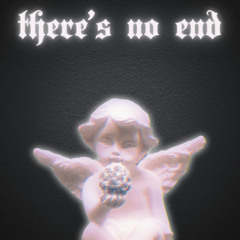 Theres no end
