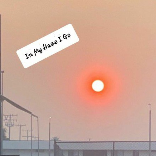 In My Haze I Go