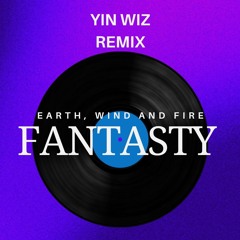 Earth, Wind & Fire - Fantasy (Yin WIz Remix)