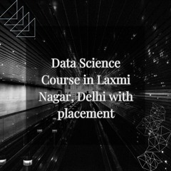 Best Data Science Course In Laxmi Nagar