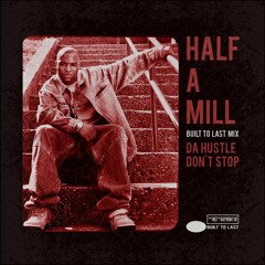 Half A Mill - Built To Last Mix