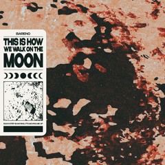 This Is How We Walk On The Moon