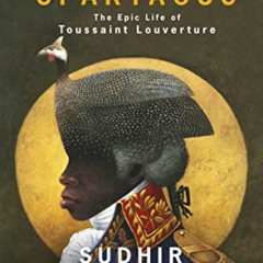[ACCESS] PDF ☑️ Black Spartacus: The Epic Life of Toussaint Louverture by  Sudhir Haz
