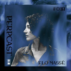 [Perpcast 018] Flo Massé