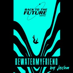 Be water (BTTF battle)