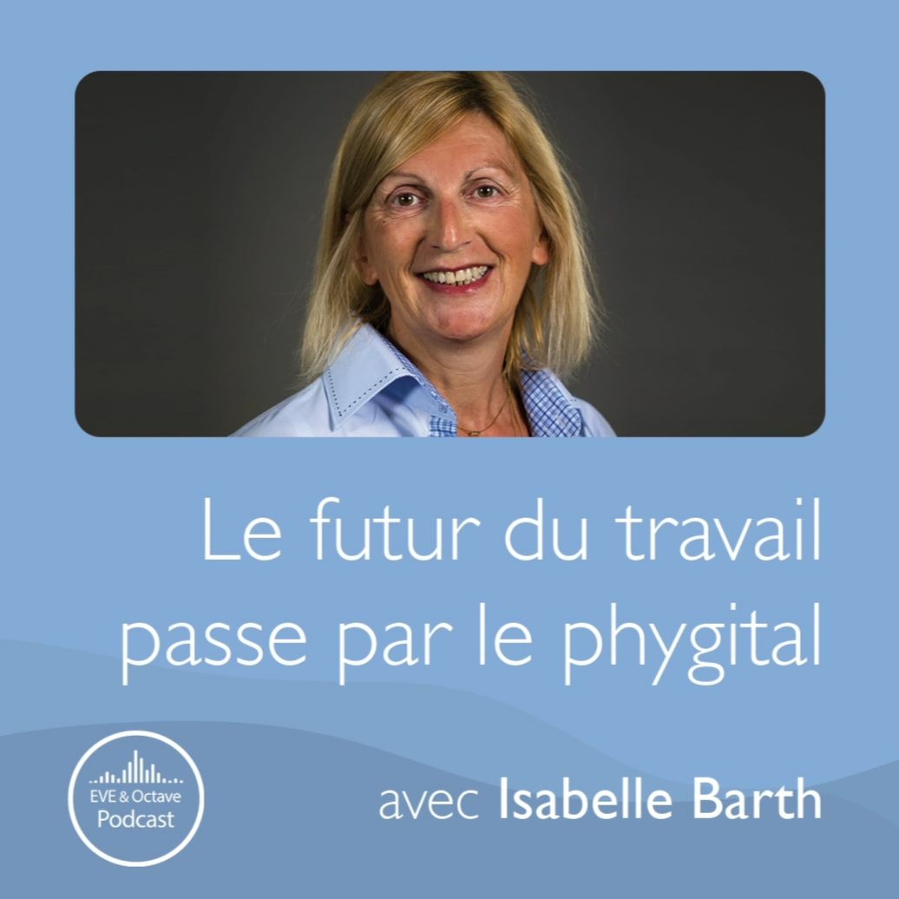 34. Le futur du travail passe par le phygital, avec Isabelle Barth episode artwork