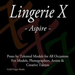 Lire Lingerie X - Aspire: Poses by Talented Models for All Occasions - For Models, Photographers, Ar