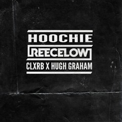 Reece Low - Hoochie (CLXRB X Hugh Graham Bootleg)