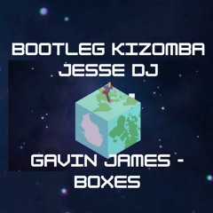 GAVIN JAMES - BOXES KIZOMBA REMIX JESSE DJ