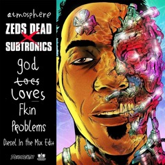 GodLovesFkinProblems - Zeds Dead X Subtronics X ASAP Rocky x Kendrick Lamar (Diesel In The Mix Edit)