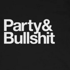 Party & Bullshit