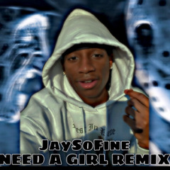 JAYSOFINE - NEED A GIRL REMIX