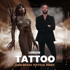 Loreen - Tattoo (Dani Brasil Festival Remix)