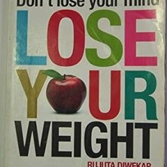 [D0wnload] [PDF@] Don't Lose Your Mind, Lose Your Weight Written by  Rujuta Diwekar (Author)