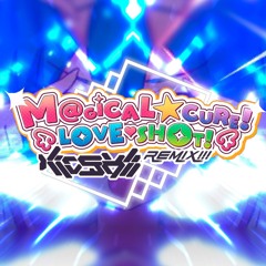 M@GICAL☆CURE! LOVE ♥ SHOT! (Kioshii Remix)