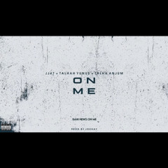 ON ME  JJ47 x TALHAH YUNUS x TALHA ANJUM Prod Jokhay