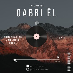 Gabri El - The Journey EP.3 (Progressive/Melodic House DJ Set)