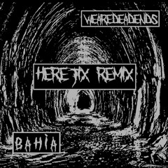 WE ARE DEAD ENDS - Bahia (Heretix Remix) FREE DOWNLOAD