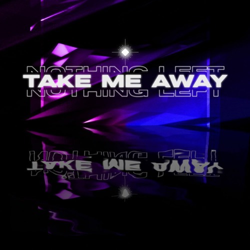 Take Me Away / Nothing Left