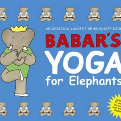 [View] KINDLE 💌 Babar's Yoga for Elephants by  Laurent de Brunhoff [EBOOK EPUB KINDL