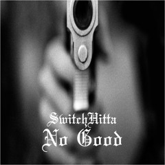 Switchhitta - No Good