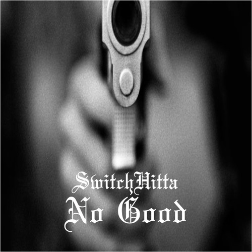 Switchhitta - No Good