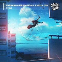 FARHANG & Mr.Magicall & NELLY TGM - I Fall [Future Bass Release]