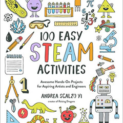 [Read] EBOOK 📗 100 Easy STEAM Activities: Awesome Hands-On Projects for Aspiring Art