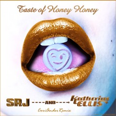 SRJ & Katherine Ellis: Taste Of Honey Honey (CoriAnder Remix)