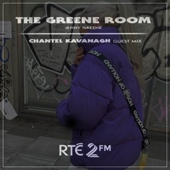 RTE 2FM The Greene Room - Chantel Kavanagh Mini Mix