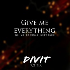 Give Me Everything (Divit) - Extended Mix