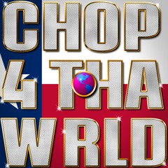 CHOP 4 THA WORLD