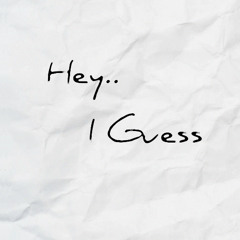 hey... i guess... i mean