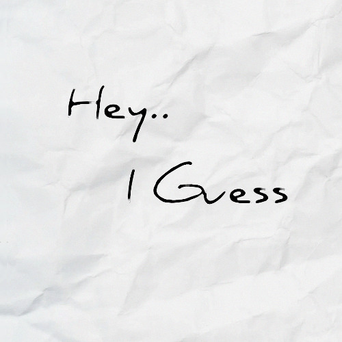 hey... i guess... i mean