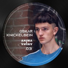 ANIMA #003 Oskar Knickelbein