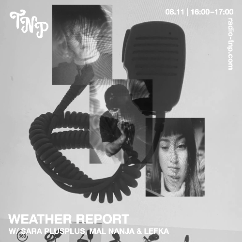 Weather Report LIVE w/ sara plusplus, mal nanja & lefka