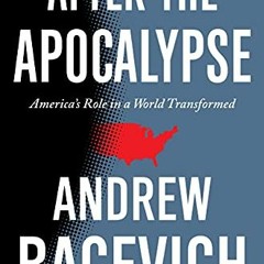 VIEW [EPUB KINDLE PDF EBOOK] After the Apocalypse: America's Role in a World Transformed (Americ