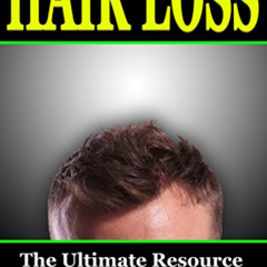 [Read] KINDLE 📘 Hair Loss: The Ultimate Resource of Tried and Tested Solutions for H