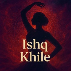 “Ishq Khile” – (“When Love Blooms”)