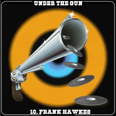 Under The Gun X - Frank Hawkes