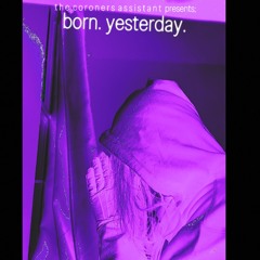 born. yesterday