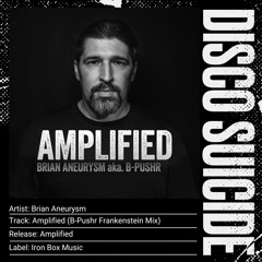 Brian Aneurysm - Amplified (B-Pushr Frankenstein Mix) [Iron Box Music]