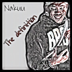Nakuu - The Definition (Prod. ThatBossEvan )