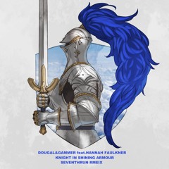 Dougal & Gammer feat. Hannah Faulkner - Knight In Shining Armour(Seventhrun Bootleg)